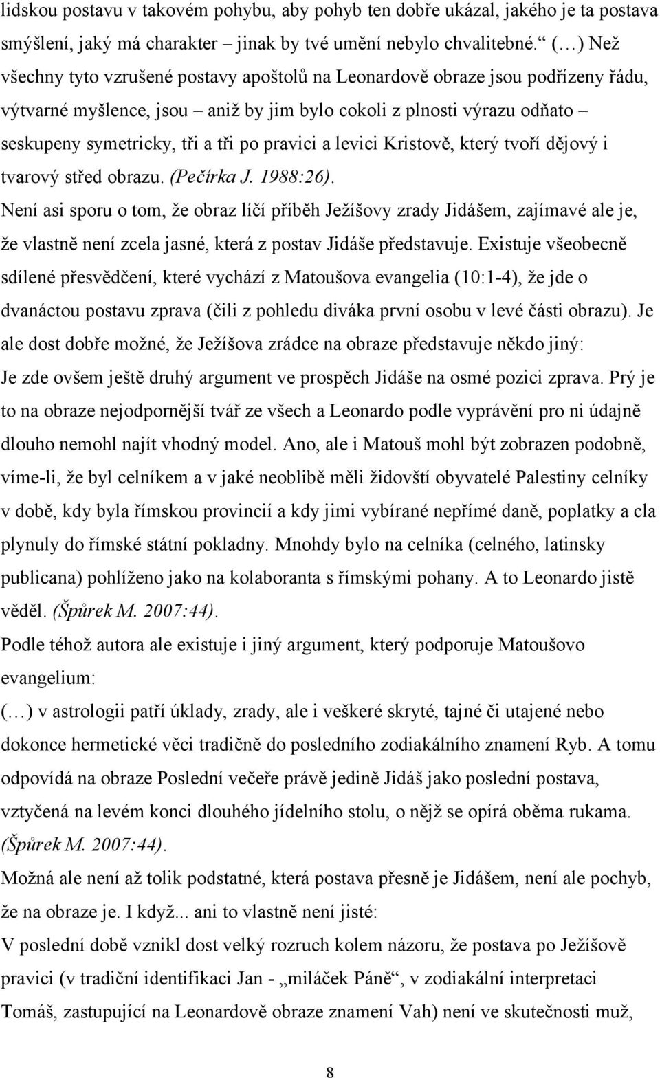 pravici a levici Kristově, který tvoří dějový i tvarový střed obrazu. (Pečírka J. 1988:26).