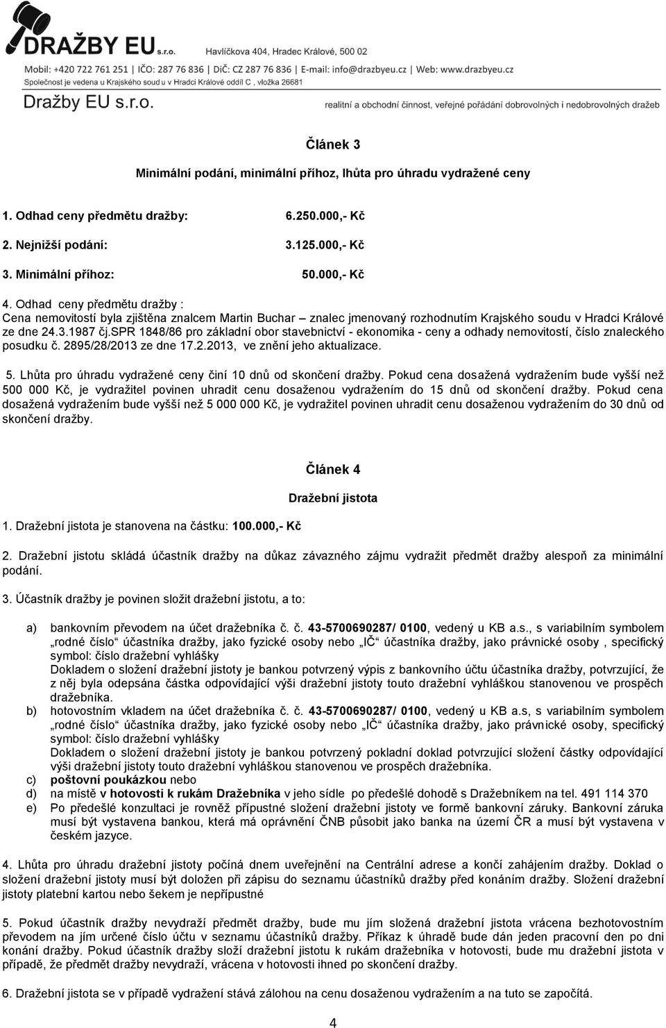 spr 1848/86 pro základní obor stavebnictví - ekonomika - ceny a odhady nemovitostí, číslo znaleckého posudku č. 2895/28/2013 ze dne 17.2.2013, ve znění jeho aktualizace. 5.