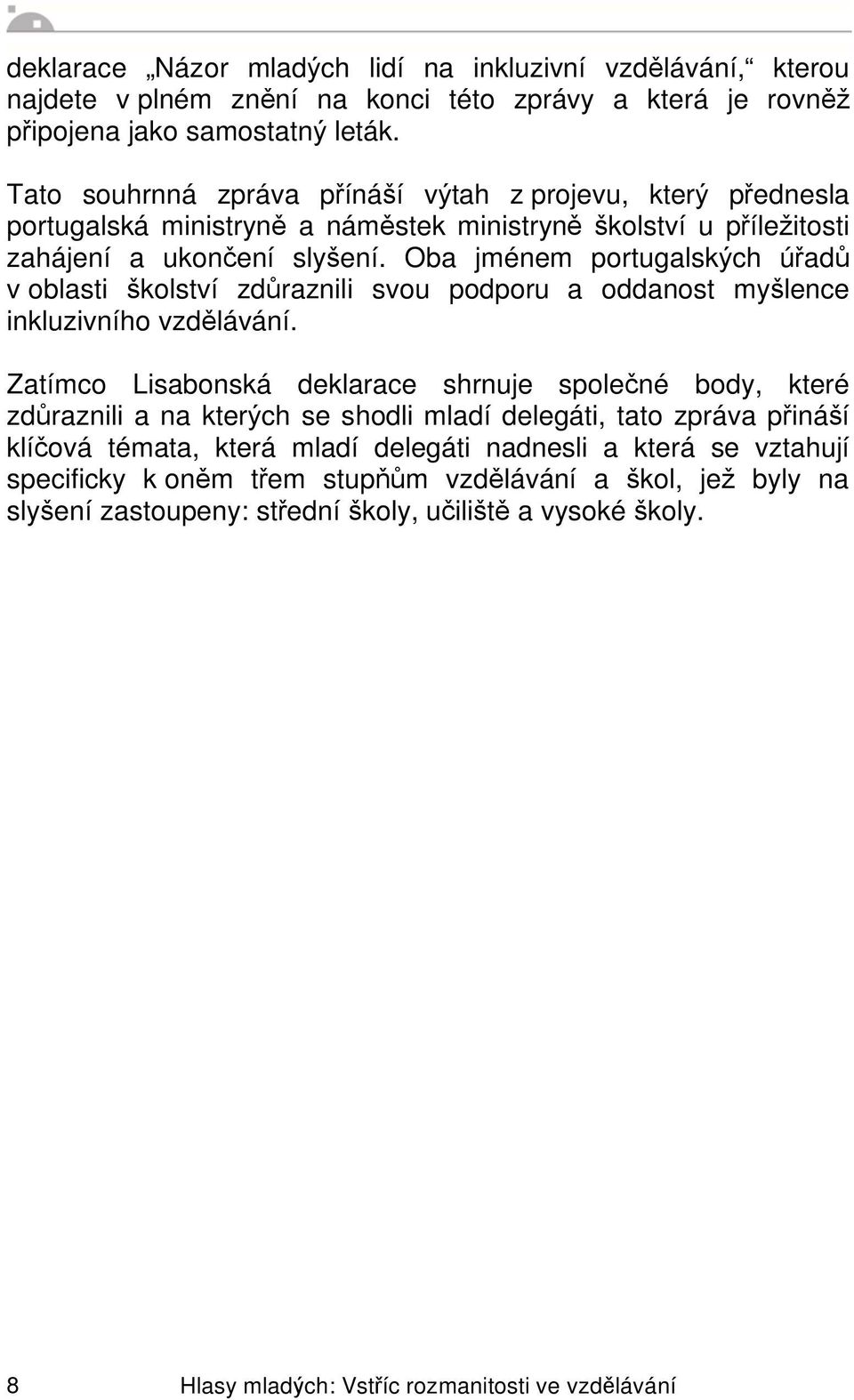 Oba jménem portugalsk ch ú ad v oblasti kolství zd raznili svou podporu a oddanost my lence inkluzivního vzd lávání.