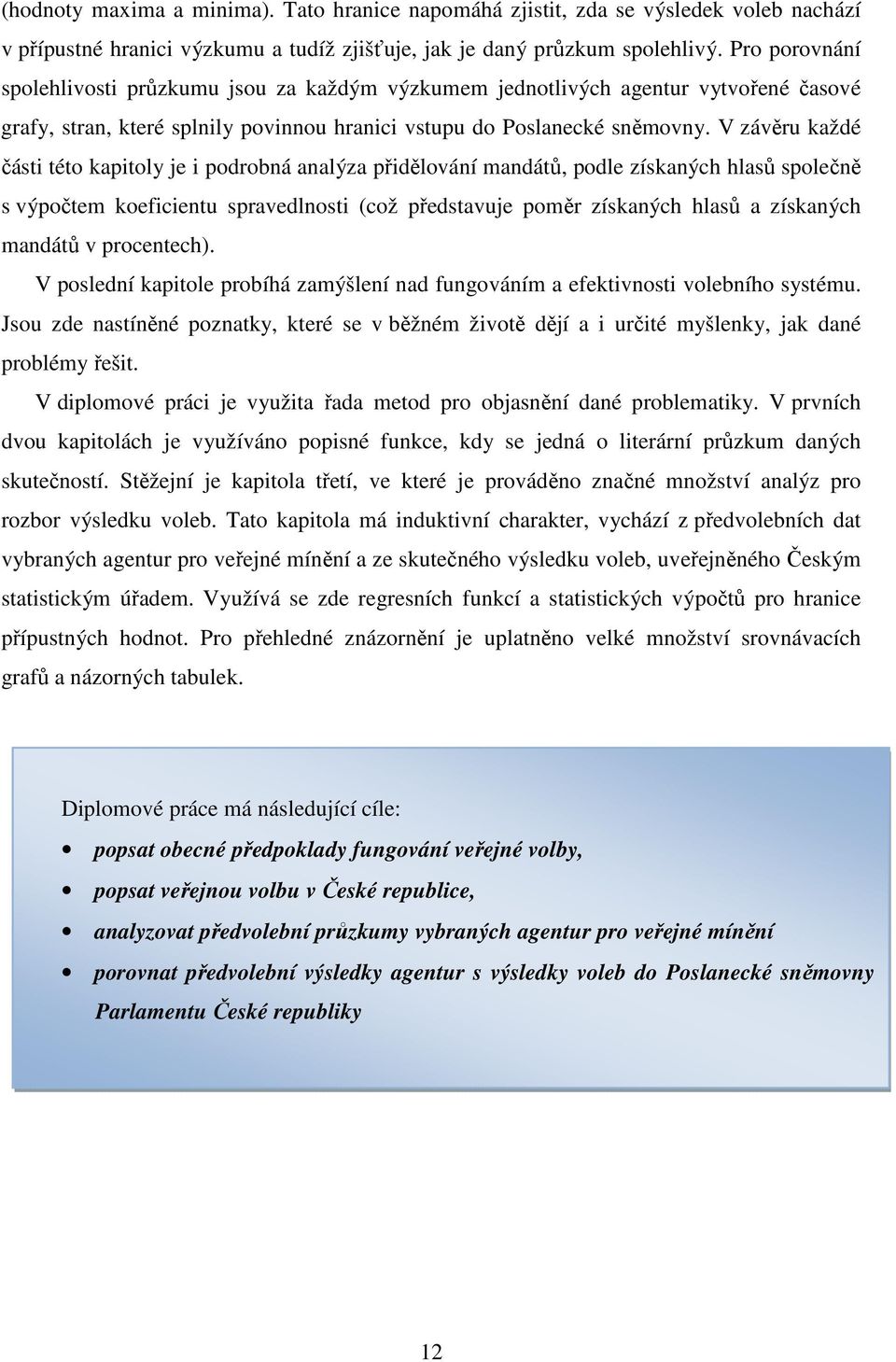 V závěru každé části této kapitoly je i podrobná analýza přidělování mandátů, podle získaných hlasů společně s výpočtem koeficientu spravedlnosti (což představuje poměr získaných hlasů a získaných