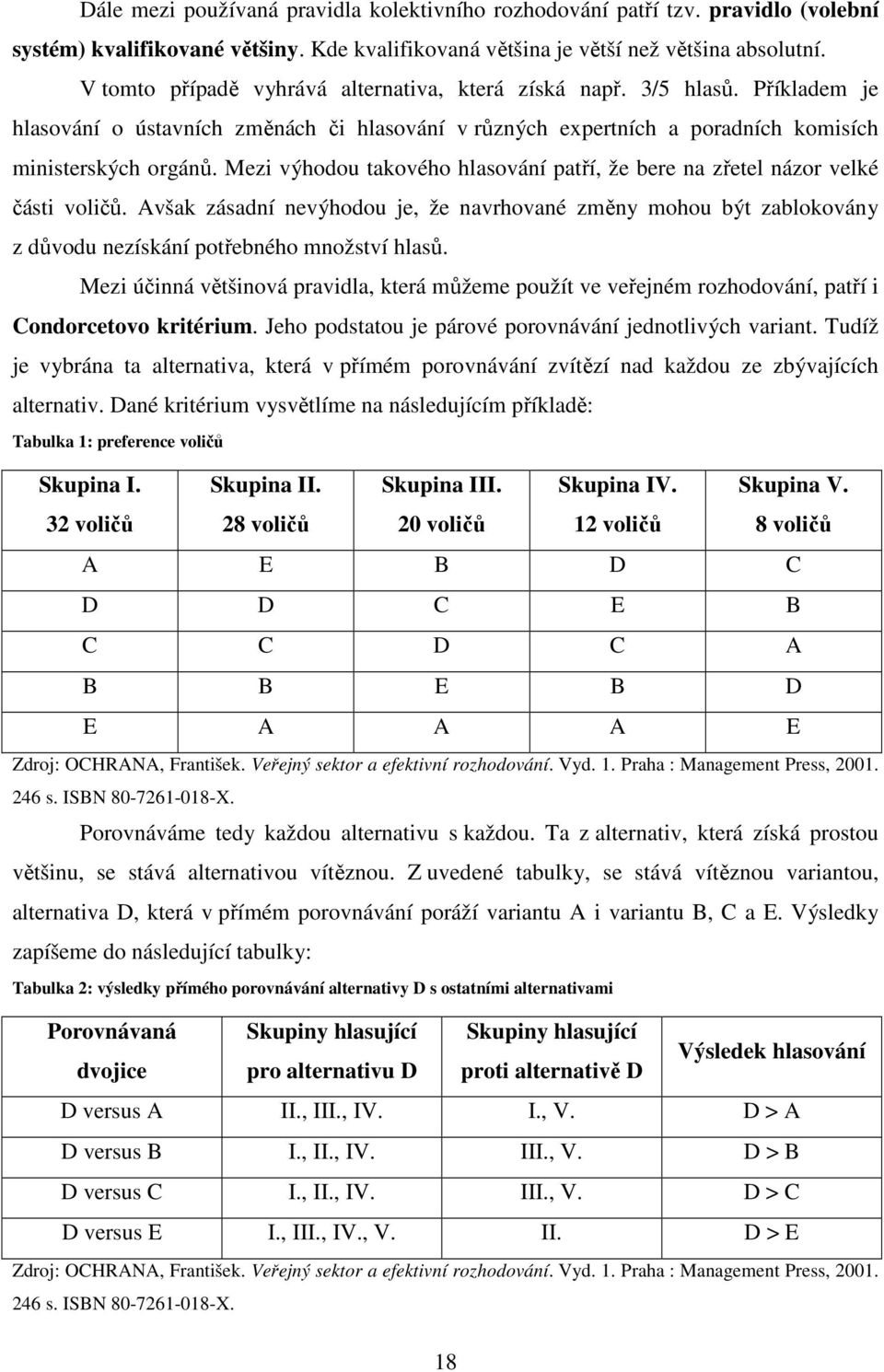 Mezi výhodou takového hlasování patří, že bere na zřetel názor velké části voličů. Avšak zásadní nevýhodou je, že navrhované změny mohou být zablokovány z důvodu nezískání potřebného množství hlasů.