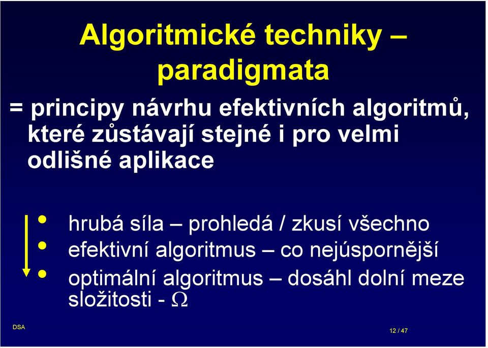 hrubá síla prohledá / zkusí všechno efektivní algoritmus co