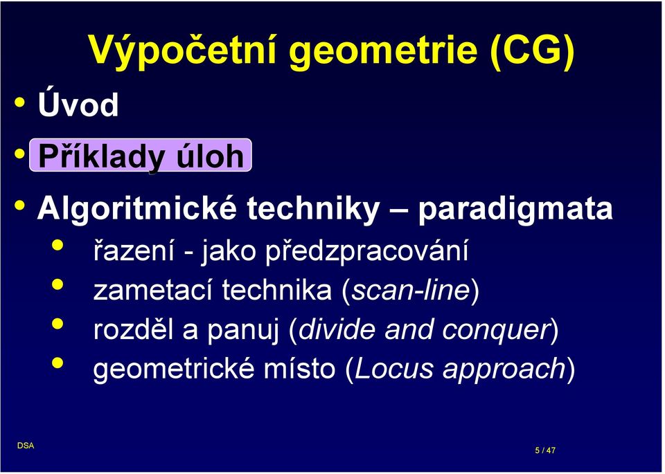 předzpracování zametací technika (scan-line) rozděl a