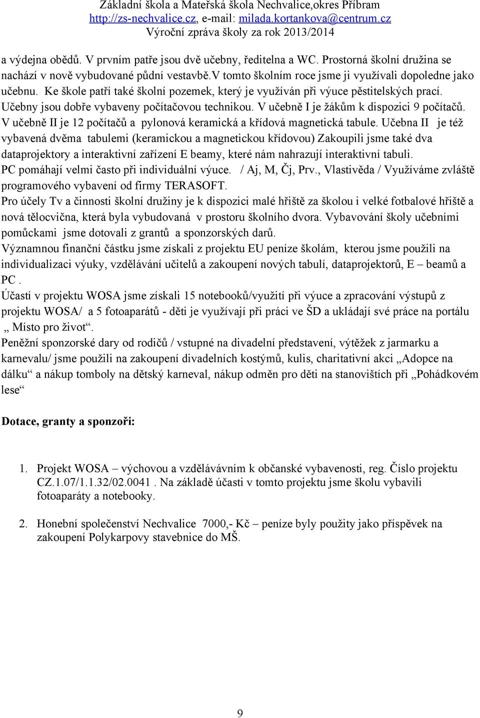 V učebně II je 12 počítačů a pylonová keramická a křídová magnetická tabule.