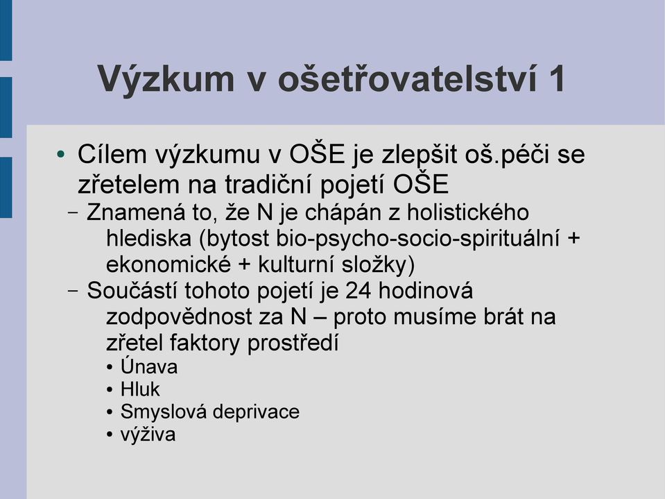 hlediska (bytost bio-psycho-socio-spirituální + ekonomické + kulturní složky) Součástí