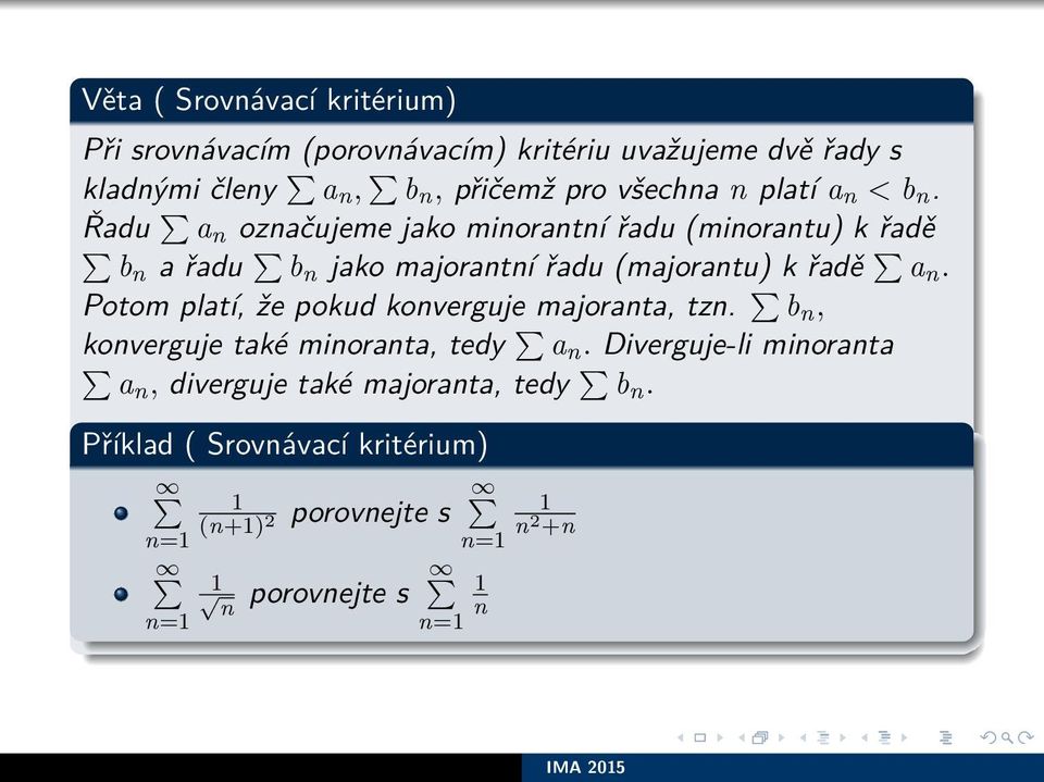 Řadu a n označujeme jako minorantní řadu (minorantu) k řadě bn a řadu b n jako majorantní řadu (majorantu) k řadě a n.