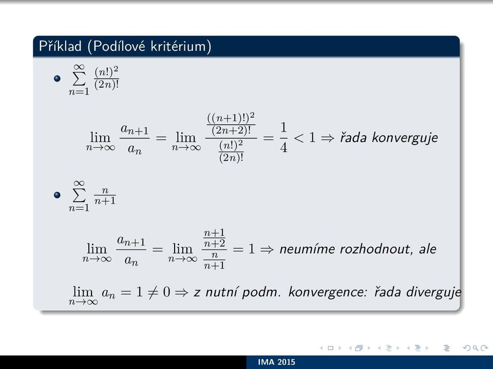 = 4 < řada konverguje a n+ lim a n = lim n+ n+2 n n+ =