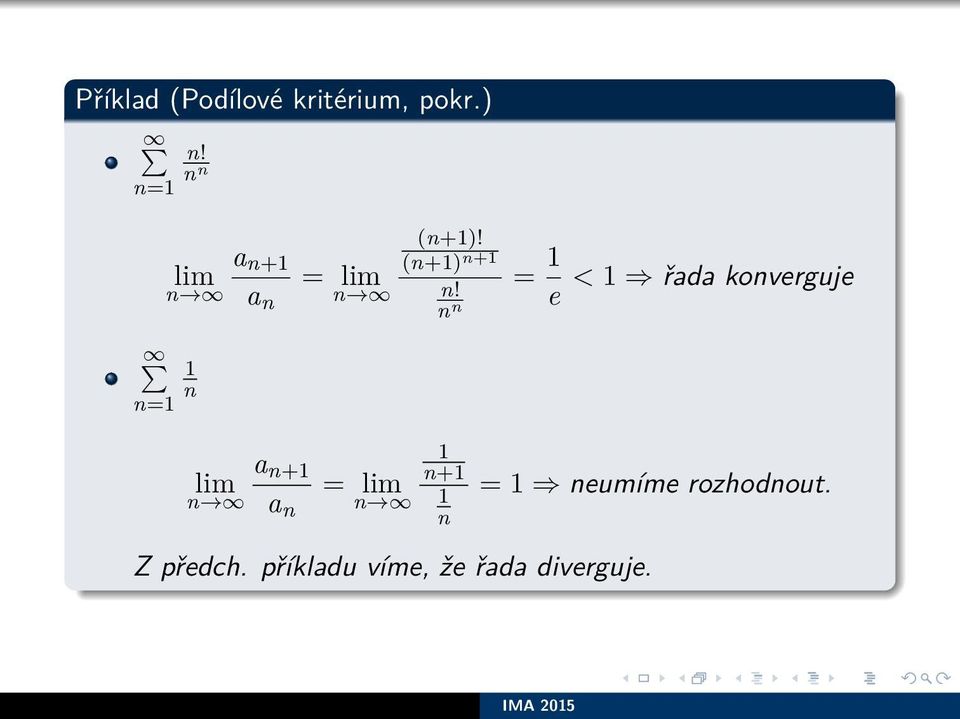 n n = e < řada konverguje a n+ lim a n = lim n+ n Z