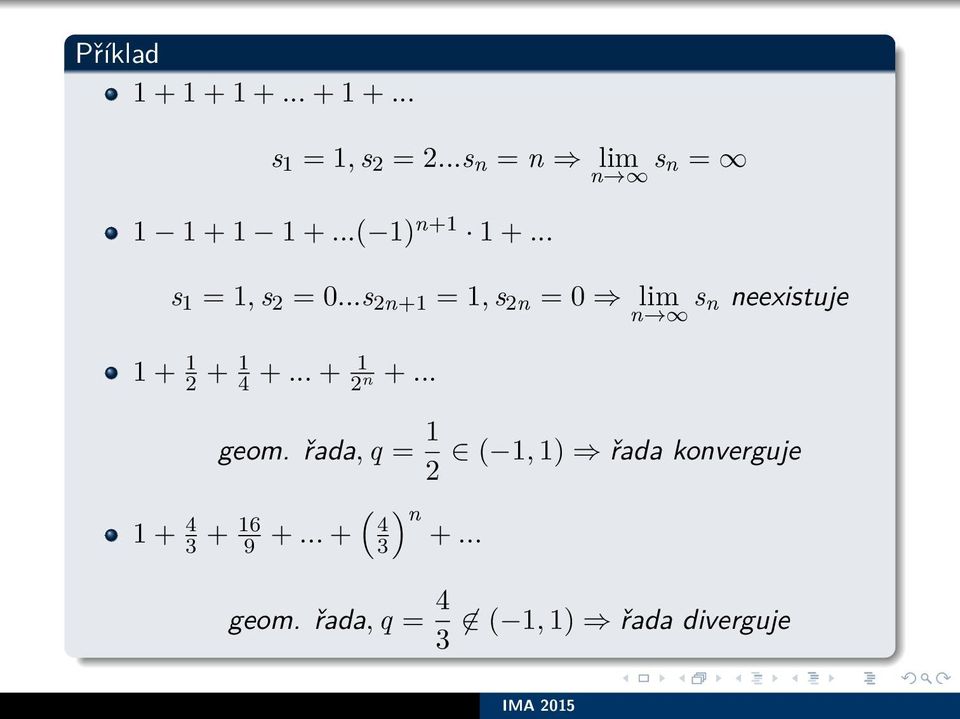 ..s 2n+ =, s 2n = 0 lim s n neexistuje + 2 + 4 +... + 2 n +... geom.