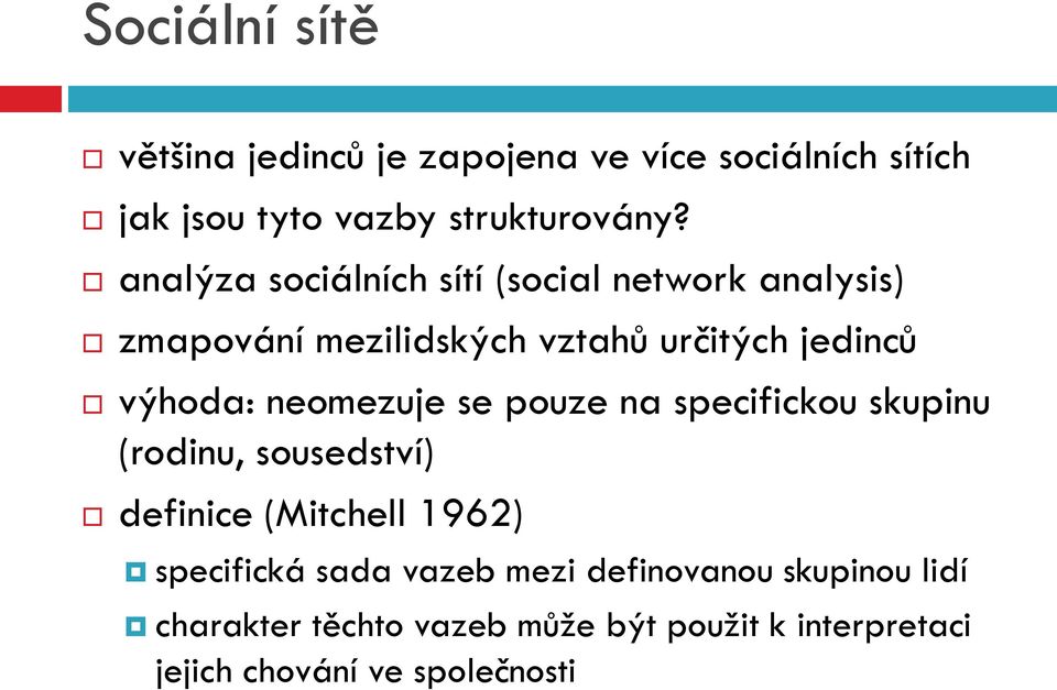 neomezuje se pouze na specifickou skupinu (rodinu, sousedství) definice (Mitchell 1962) specifická sada