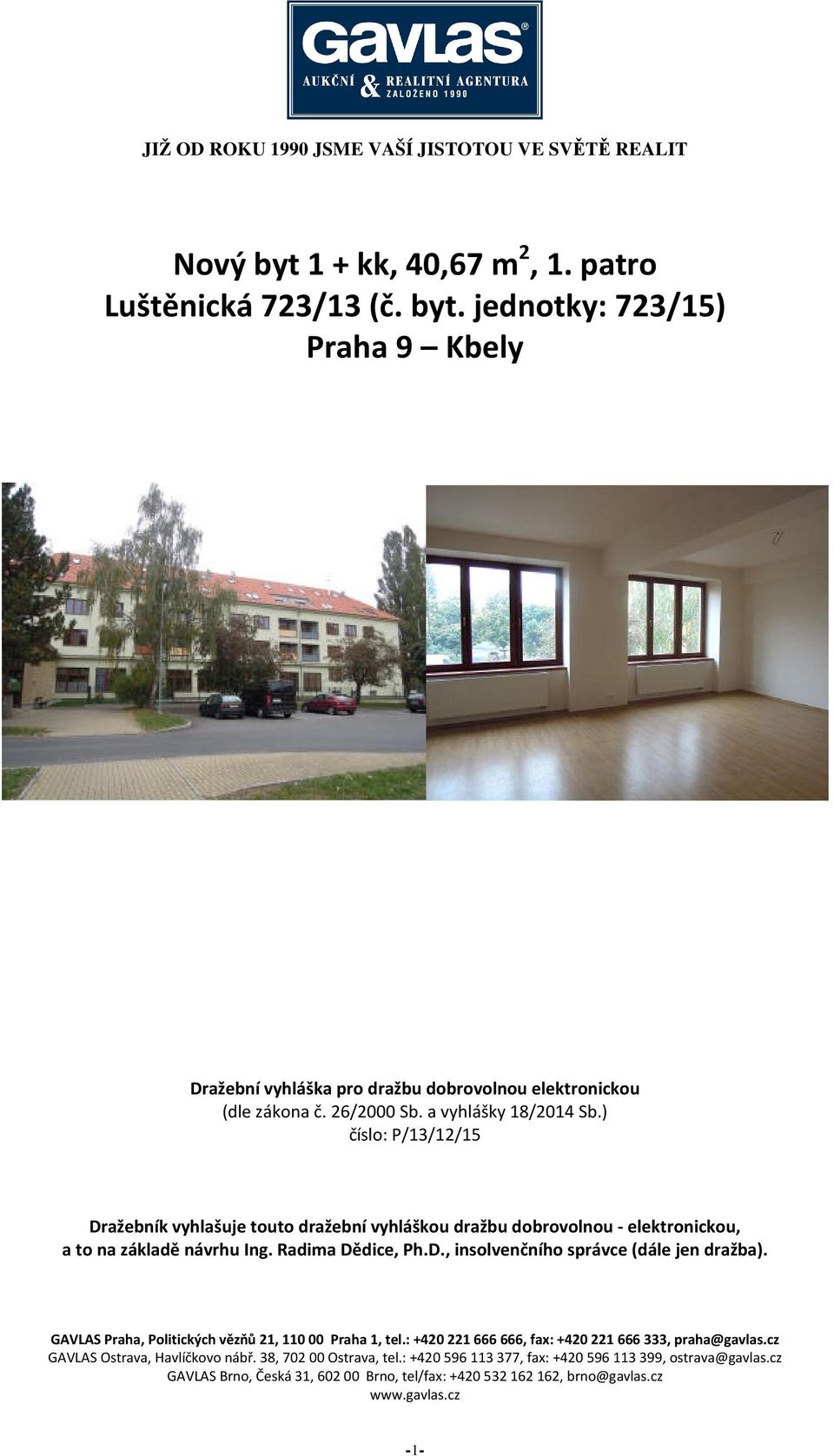 GAVLAS Praha, Politických vězňů 21, 110 00 Praha 1, tel.: +420 221 666 666, fax: +420 221 666 333, praha@gavlas.cz GAVLAS Ostrava, Havlíčkovo nábř. 38, 702 00 Ostrava, tel.