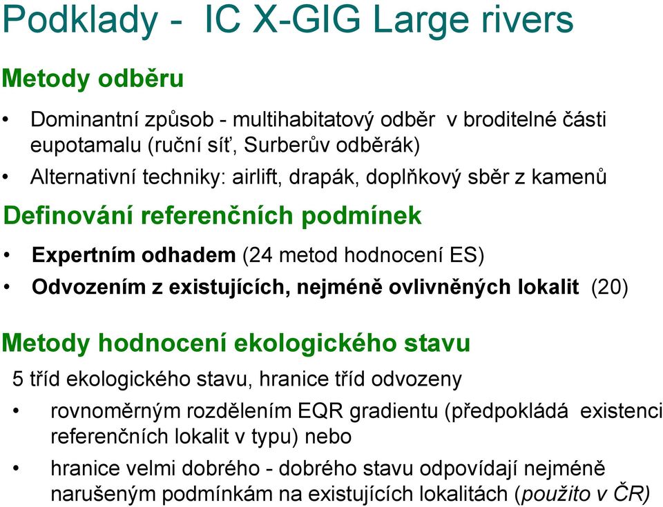 existujících, nejméně ovlivněných lokalit (20) Metody hodnocení ekologického stavu 5 tříd ekologického stavu, hranice tříd odvozeny rovnoměrným rozdělením EQR