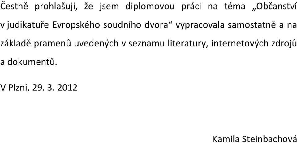 a na základě pramenů uvedených v seznamu literatury,