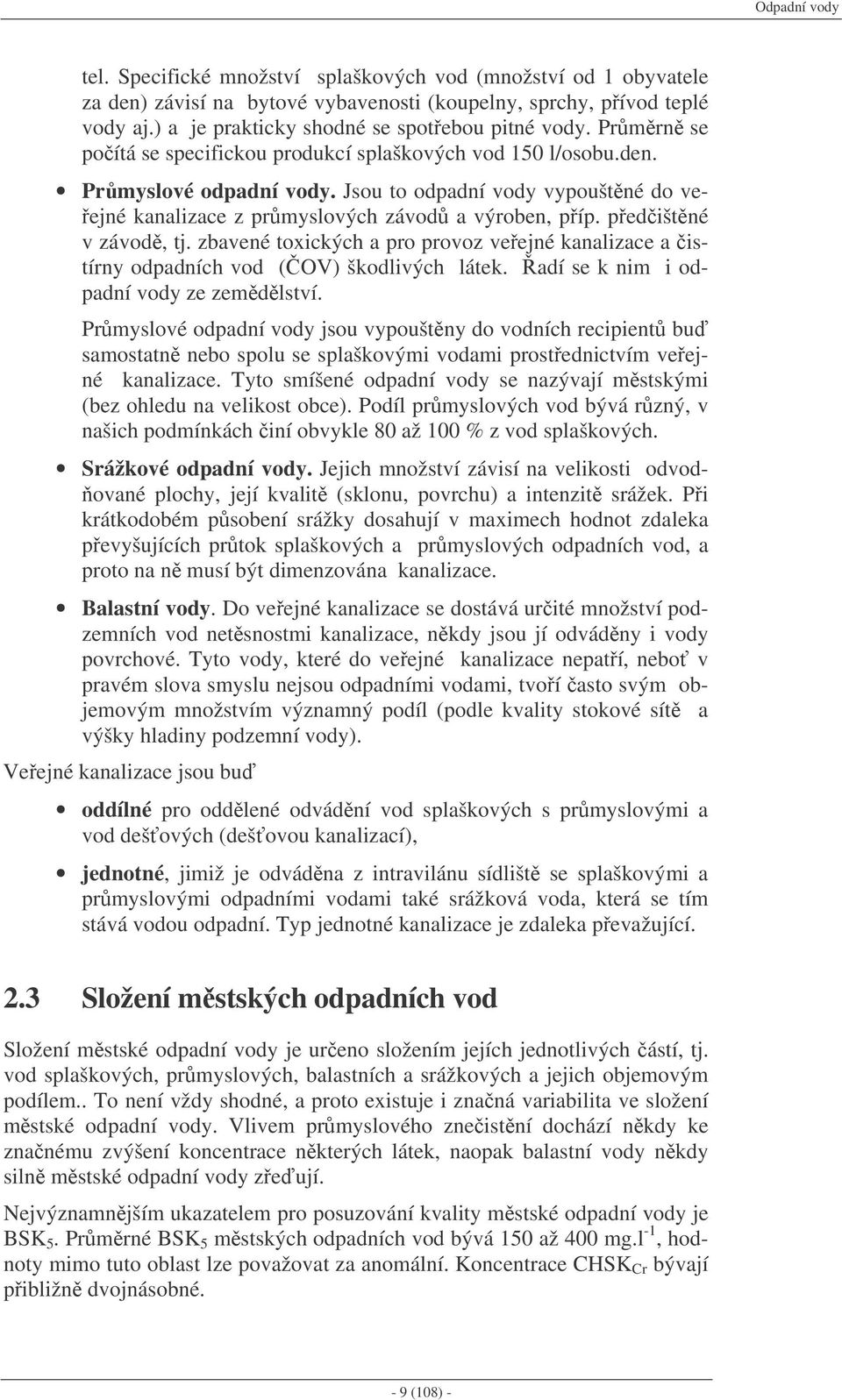 Jsou to odpadní vody vypouštné do ve- ejné kanalizace z prmyslových závod a výroben, píp. pedištné v závod, tj.