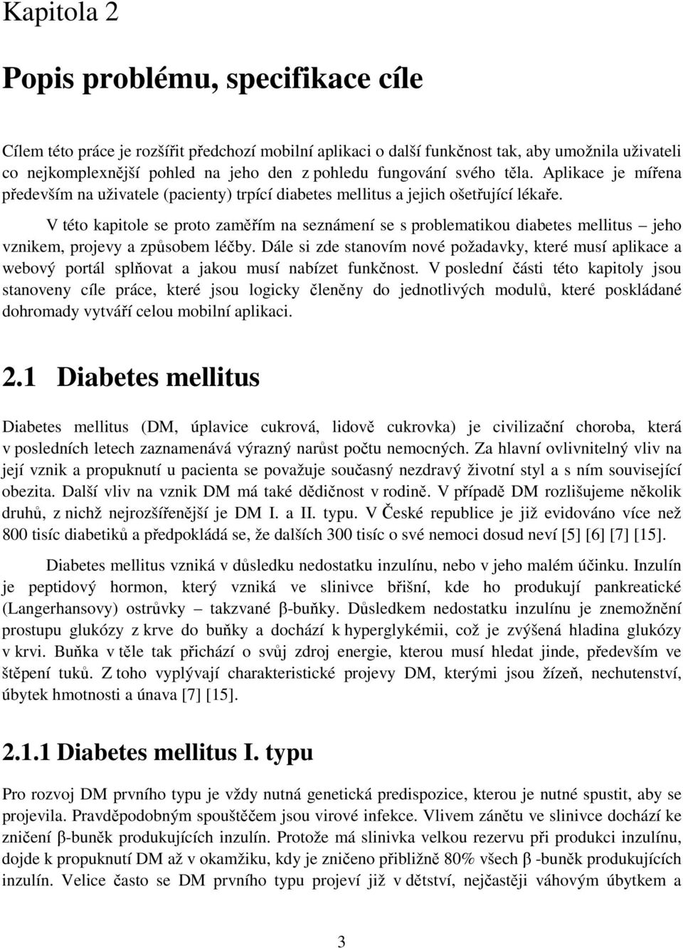 těla. Aplikace je mířena především na uživatele (pacienty) trpící diabetes mellitus a jejich ošetřující lékaře.