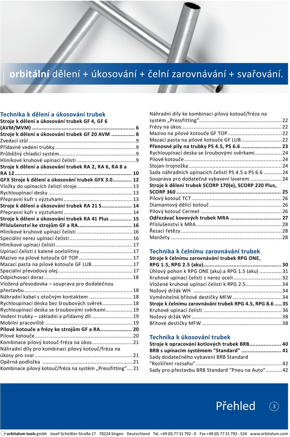 ..9 Stroje k dělení a úkosování trubek RA 2, RA 6, RA 8 a RA 12... 10 GFX Stroje k dělení a úkosování trubek GFX 3.0... 12 Vložky do upínacích čelistí stroje...13 Rychloupínací desky.