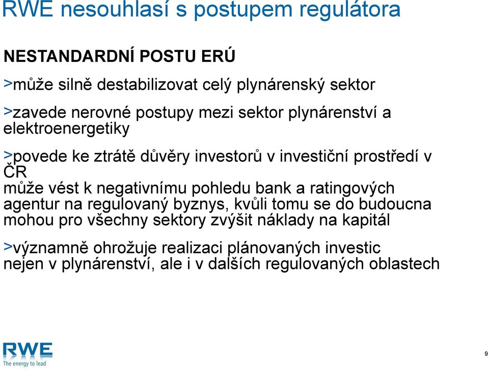 negativnímu pohledu bank a ratingových agentur na regulovaný byznys, kvůli tomu se do budoucna mohou pro všechny sektory zvýšit