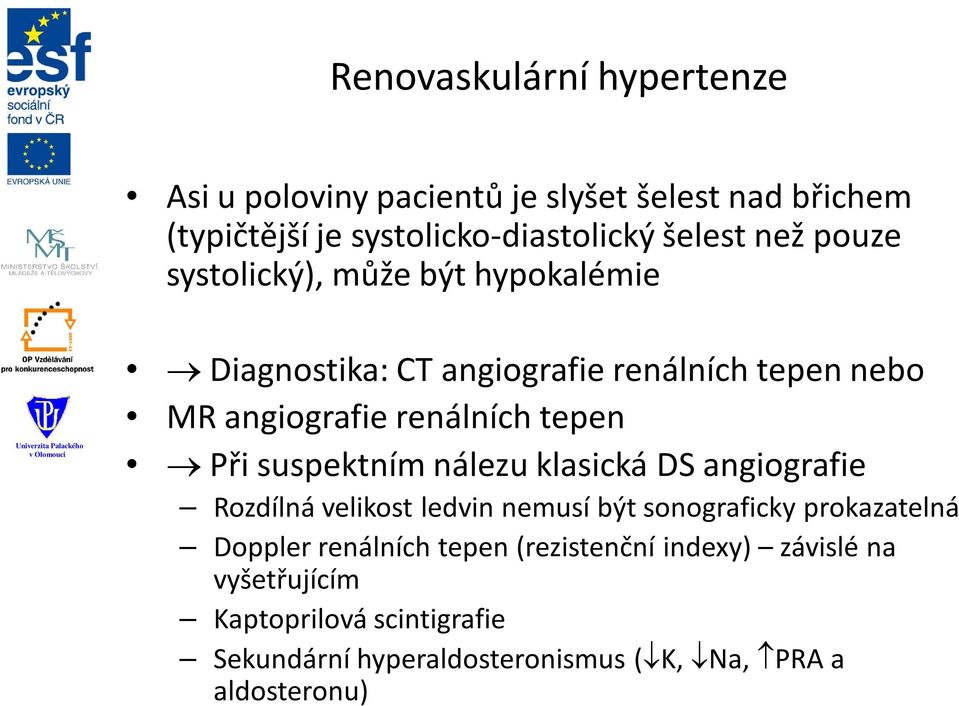 suspektním nálezu klasická DS angiografie Rozdílná velikost ledvin nemusí být sonograficky prokazatelná Doppler renálních tepen