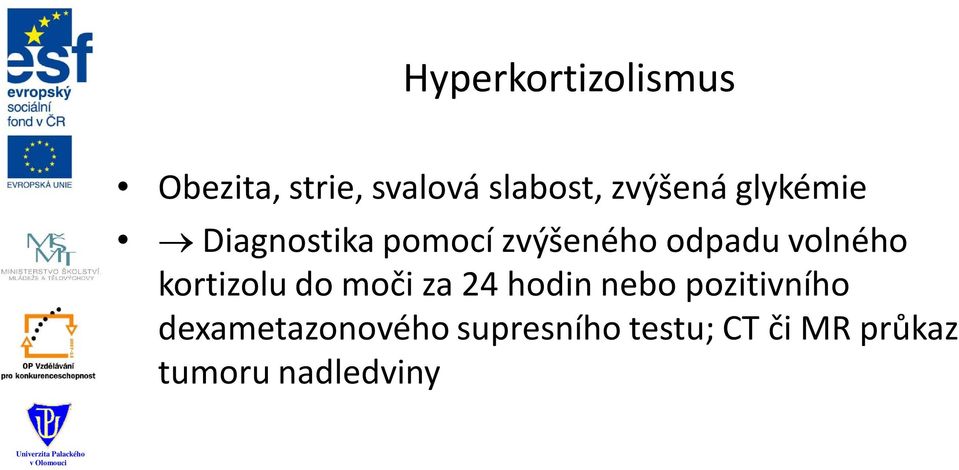 volného kortizolu do moči za 24 hodin nebo pozitivního