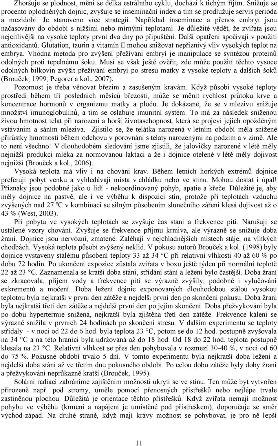 Je důležité vědět, že zvířata jsou nejcitlivější na vysoké teploty první dva dny po připuštění. Další opatření spočívají v použití antioxidantů.