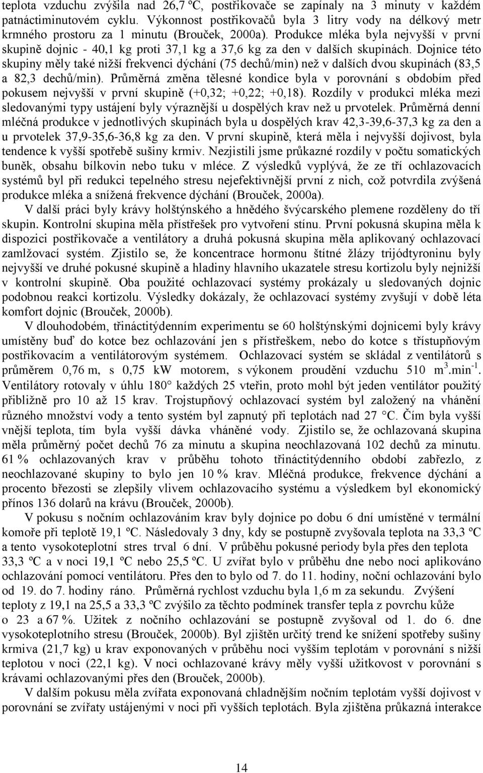 Produkce mléka byla nejvyšší v první skupině dojnic - 40,1 kg proti 37,1 kg a 37,6 kg za den v dalších skupinách.