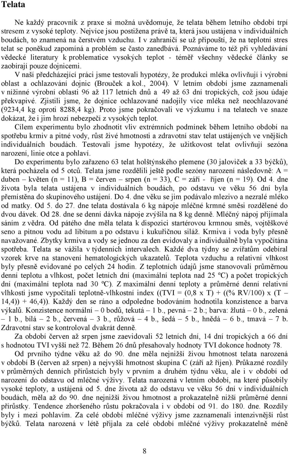 I v zahraničí se už připouští, že na teplotní stres telat se poněkud zapomíná a problém se často zanedbává.