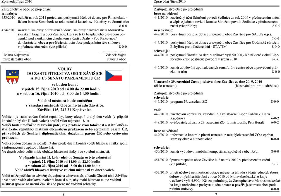 chodníkem v části Dráhy - Pod Pískovnou do vlastnictví obce a pověřuje starostu obce podepsáním této smlouvy v předneseném znění.