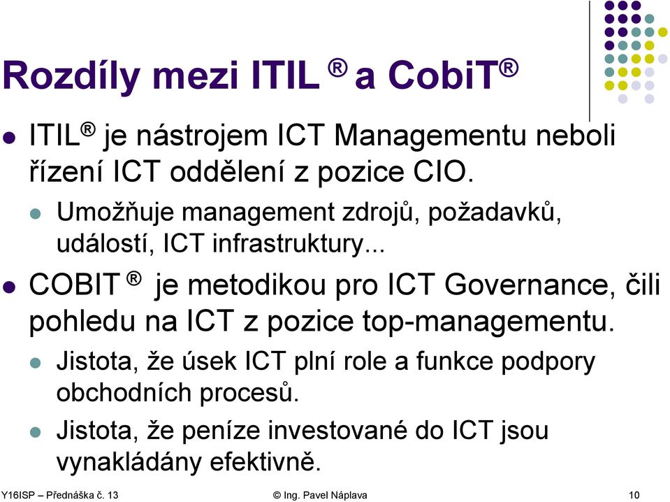 .. COBIT je metodikou pro ICT Governance, čili pohledu na ICT z pozice top-managementu.