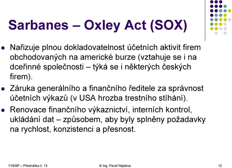 Záruka generálního a finančního ředitele za správnost účetních výkazů (v USA hrozba trestního stíhání).