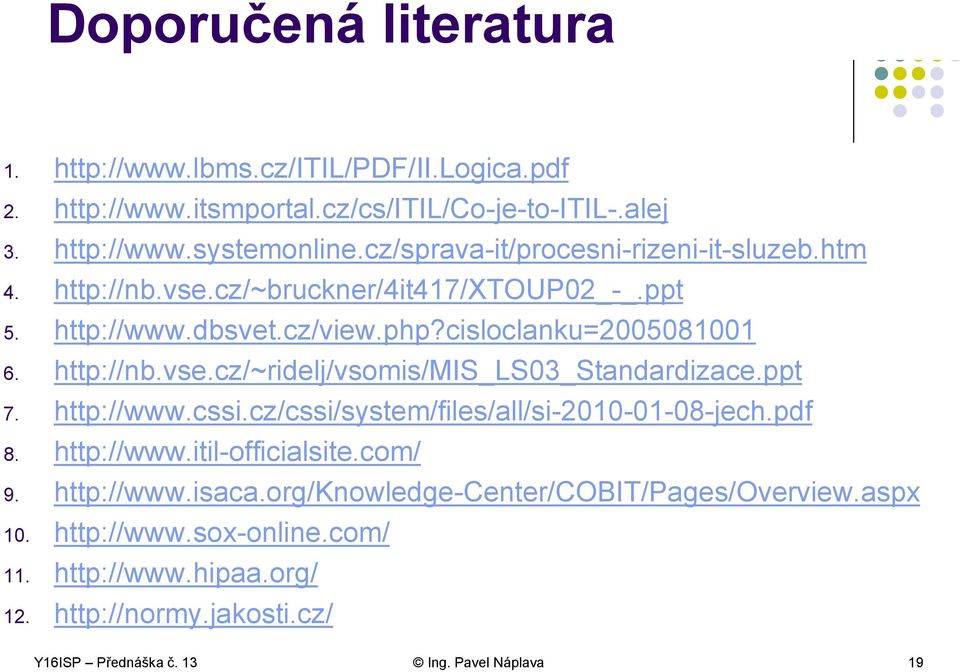 ppt 7. http://www.cssi.cz/cssi/system/files/all/si-2010-01-08-jech.pdf 8. http://www.itil-officialsite.com/ 9. http://www.isaca.