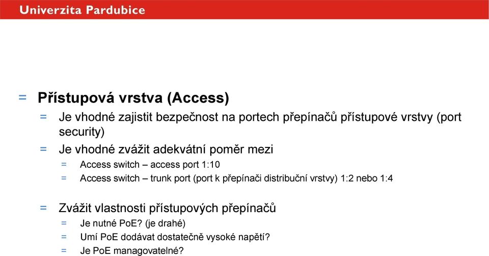 port 1:10 = Access switch trunk port (port k přepínači distribuční vrstvy) 1:2 nebo 1:4 = Zvážit vlastnosti