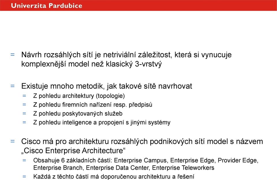 předpisů = Z pohledu poskytovaných služeb = Z pohledu inteligence a propojení s jinými systémy = Cisco má pro architekturu rozsáhlých podnikových sítí model s názvem