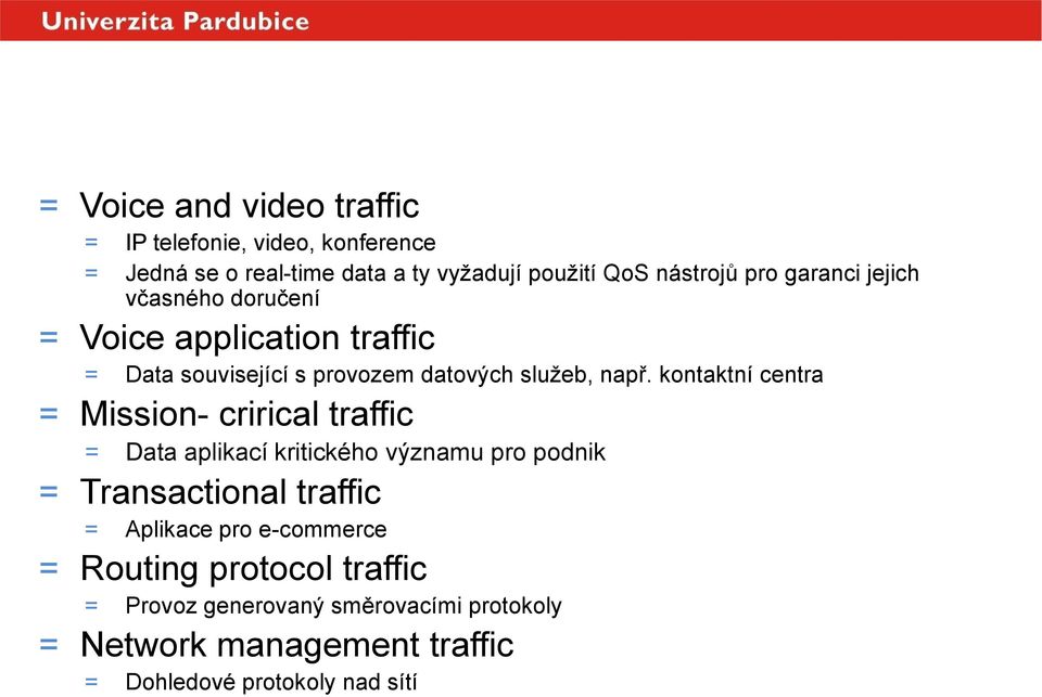 kontaktní centra = Mission- crirical traffic = Data aplikací kritického významu pro podnik = Transactional traffic = Aplikace pro