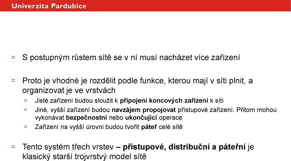 zařízení budou navzájem propojovat přístupové zařízení.