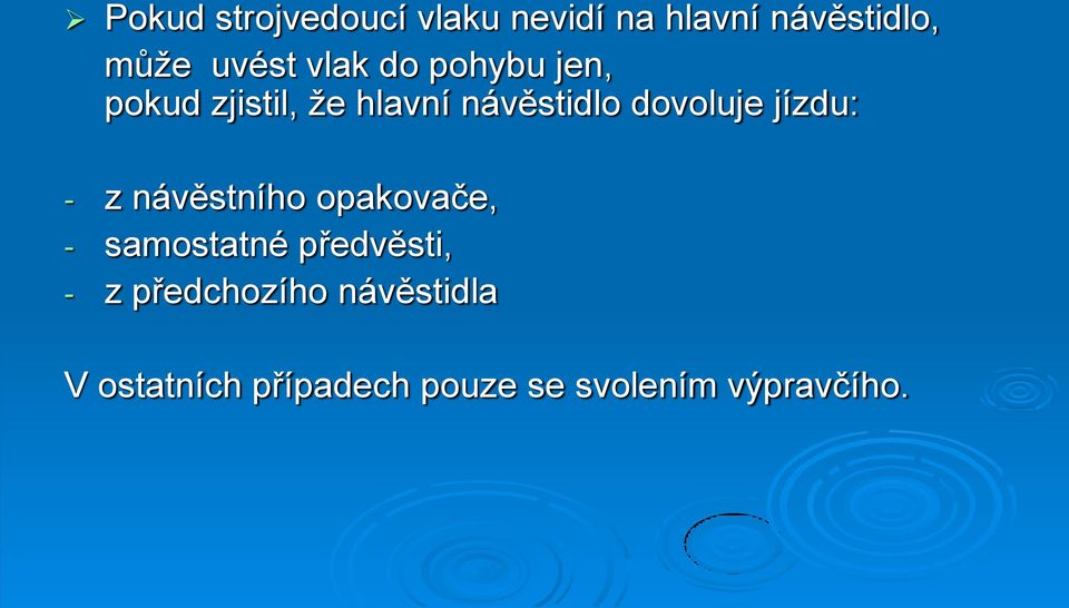 jízdu: - z návěstního opakovače, - samostatné předvěsti, - z