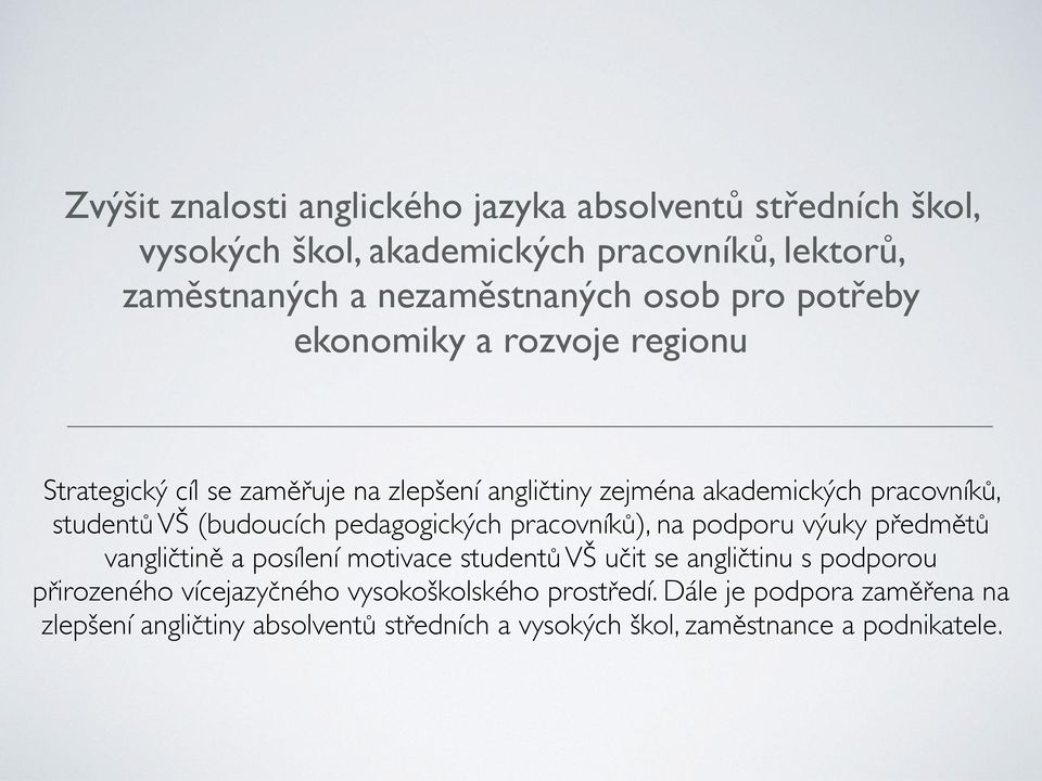 (budoucích pedagogických pracovníků), na podporu výuky předmětů vangličtině a posílení motivace studentů VŠ učit se angličtinu s podporou