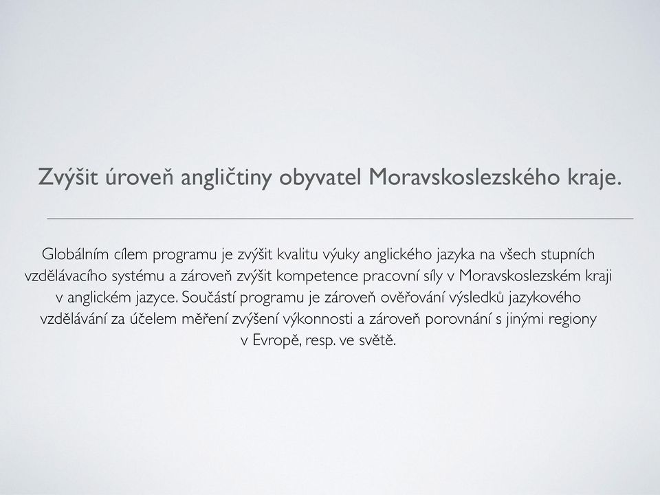 systému a zároveň zvýšit kompetence pracovní síly v Moravskoslezském kraji v anglickém jazyce.