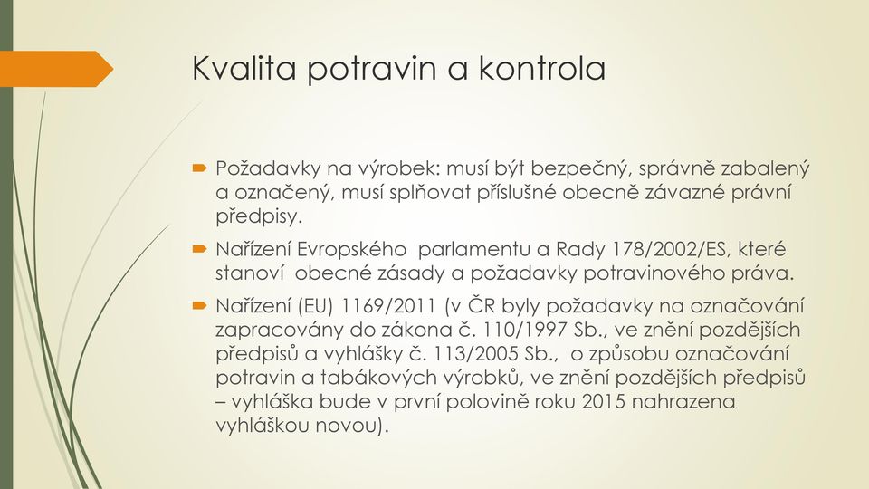 Nařízení (EU) 1169/2011 (v ČR byly požadavky na označování zapracovány do zákona č. 110/1997 Sb., ve znění pozdějších předpisů a vyhlášky č.