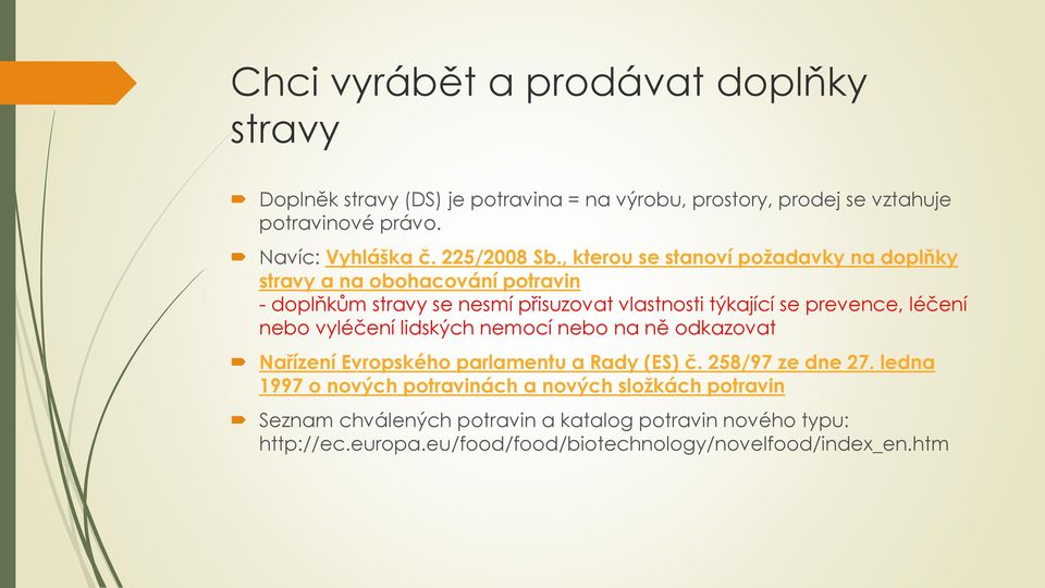 , kterou se stanoví požadavky na doplňky stravy a na obohacování potravin - doplňkům stravy se nesmí přisuzovat vlastnosti týkající se prevence, léčení