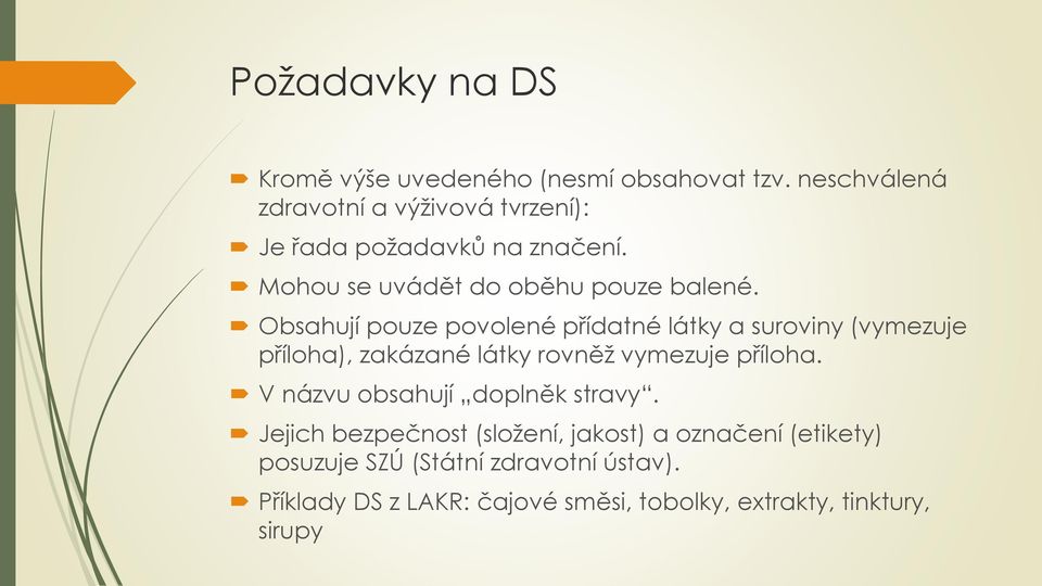 Obsahují pouze povolené přídatné látky a suroviny (vymezuje příloha), zakázané látky rovněž vymezuje příloha.