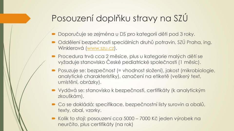 Posuzuje se: bezpečnost (= vhodnost složení), jakost (mikrobiologie, analytické charakteristiky), označení na etiketě (veškerý text, umístění, obrázky).