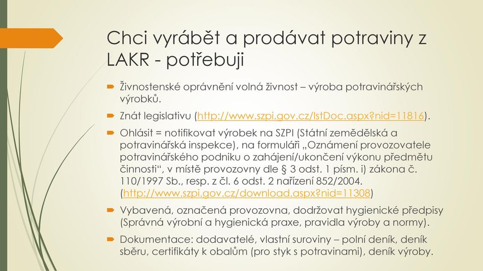 místě provozovny dle 3 odst. 1 písm. i) zákona č. 110/1997 Sb., resp. z čl. 6 odst. 2 nařízení 852/2004. (http://www.szpi.gov.cz/download.aspx?