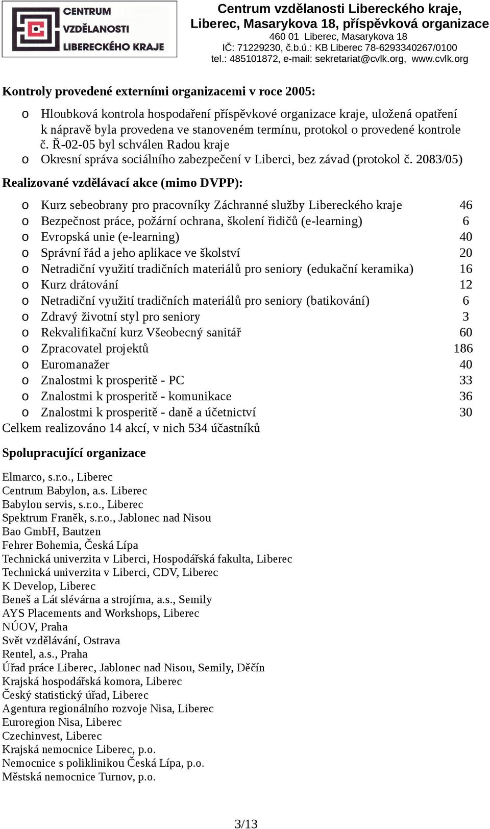 Ř-02-05 byl schválen Radu kraje Okresní správa sciálníh zabezpečení v Liberci, bez závad (prtkl č.