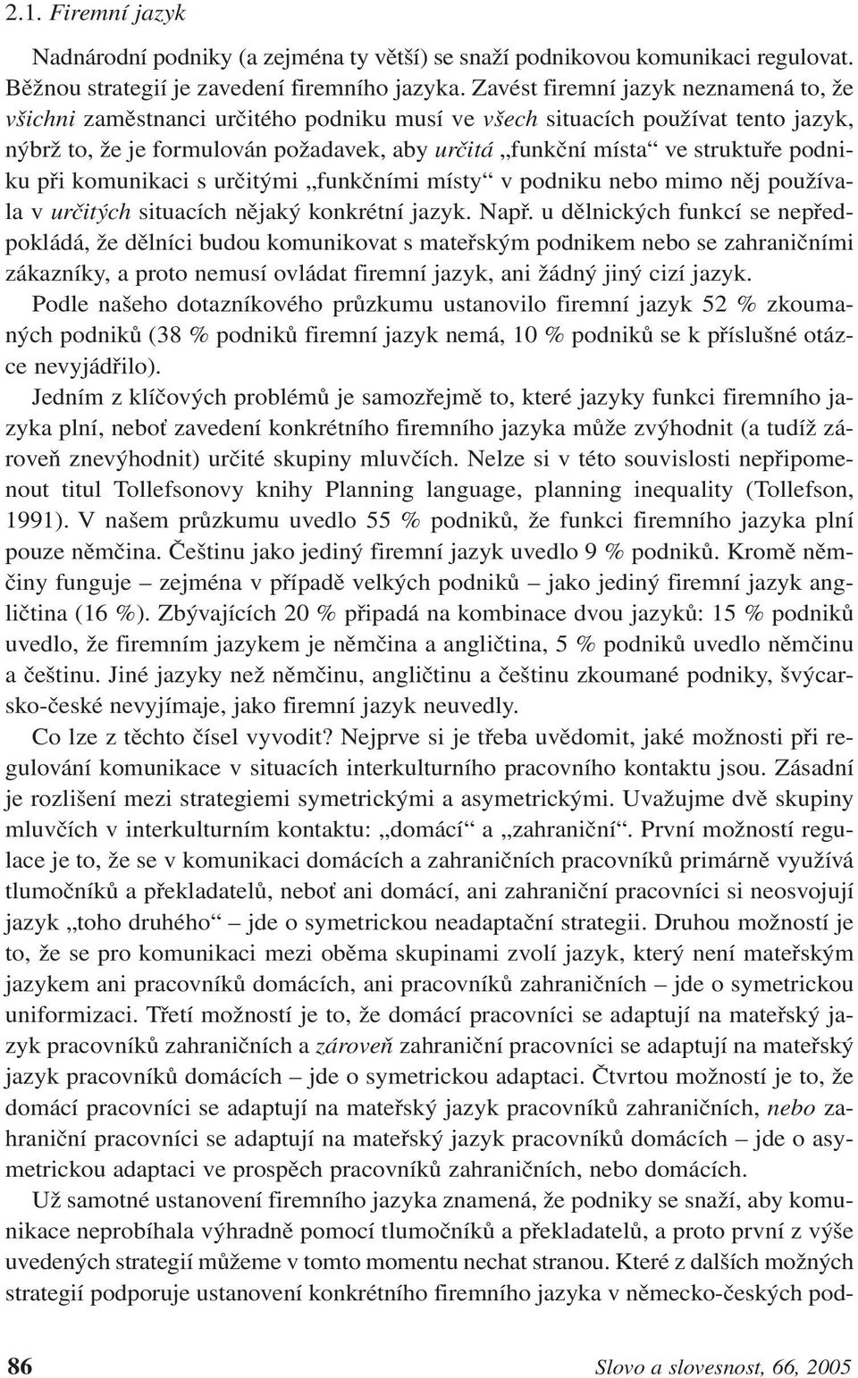 podniku při komunikaci s určitými funkčními místy v podniku nebo mimo něj používala v určitých situacích nějaký konkrétní jazyk. Např.