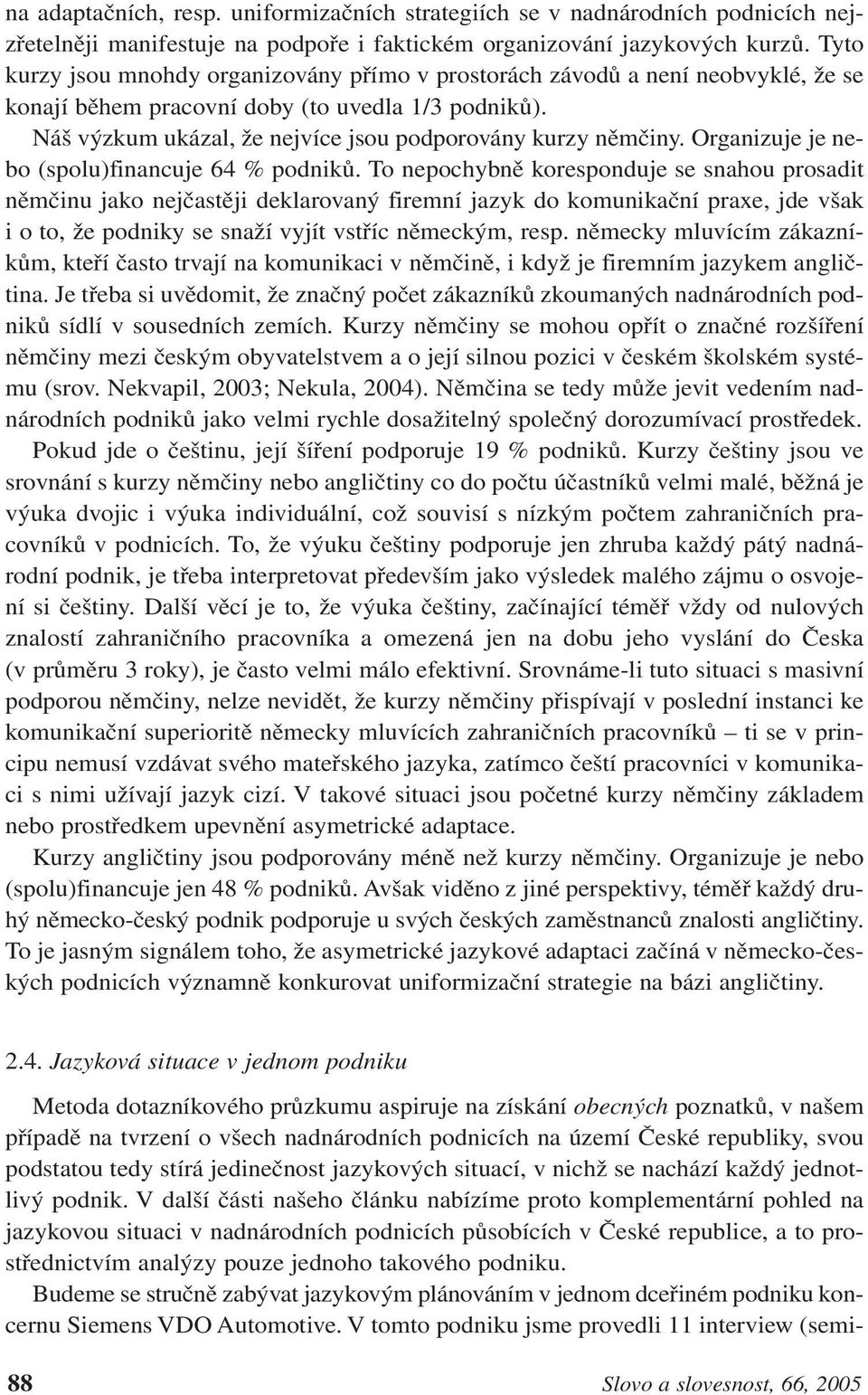 Organizuje je nebo (spolu)financuje 64 % podniků.