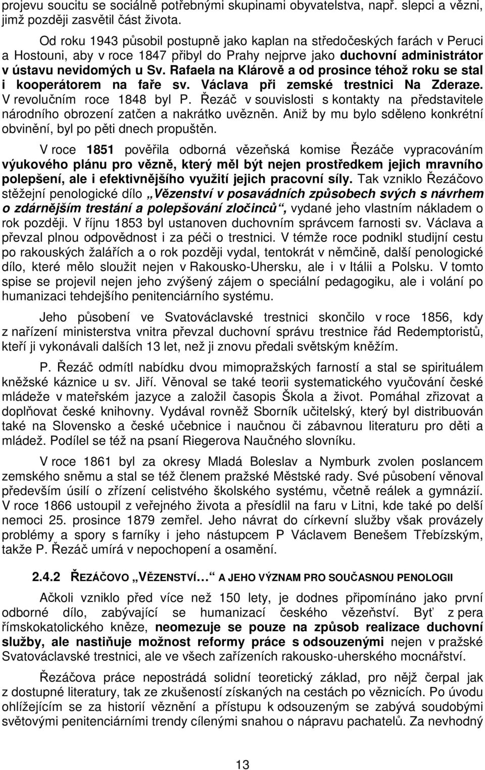 Rafaela na Klárově a od prosince téhož roku se stal i kooperátorem na faře sv. Václava při zemské trestnici Na Zderaze. V revolučním roce 1848 byl P.