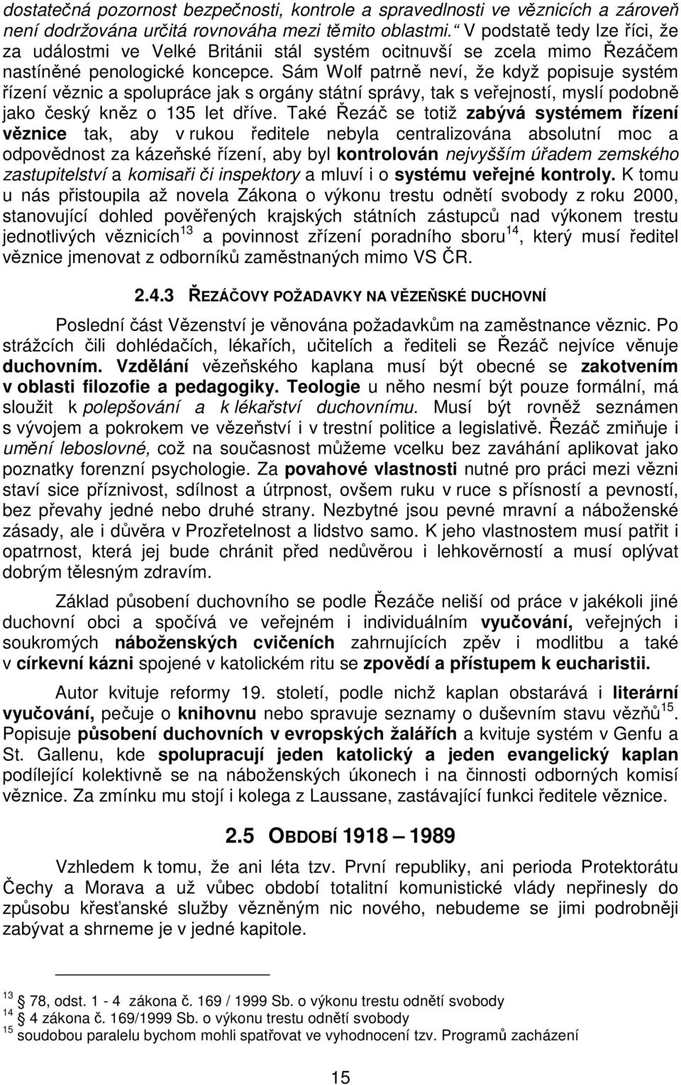 Sám Wolf patrně neví, že když popisuje systém řízení věznic a spolupráce jak s orgány státní správy, tak s veřejností, myslí podobně jako český kněz o 135 let dříve.