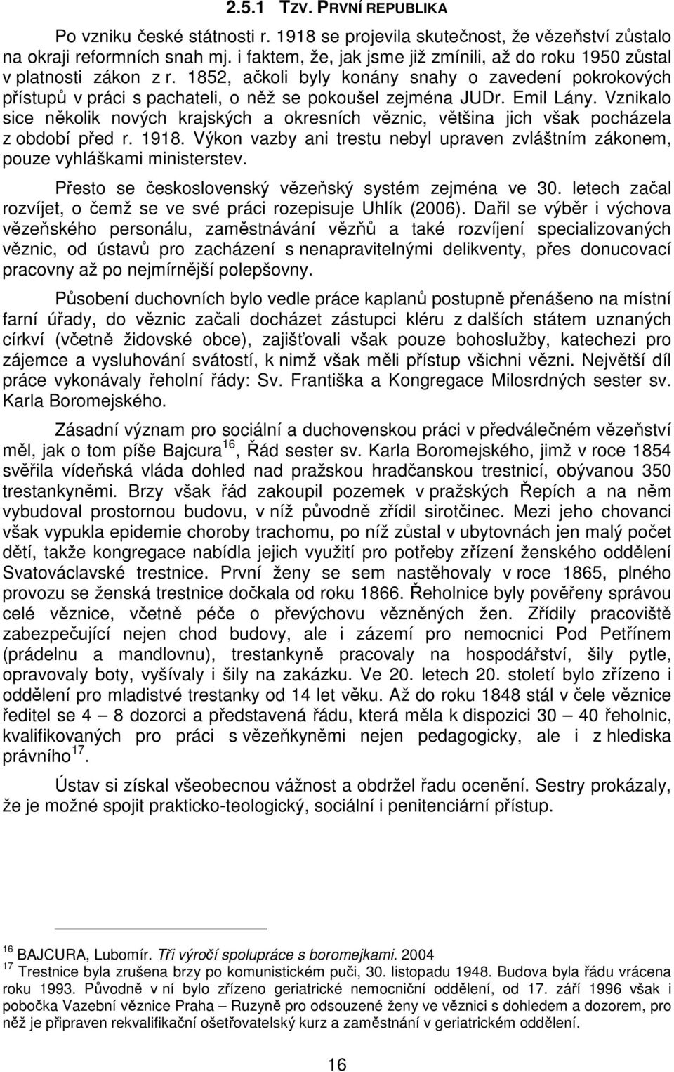 Emil Lány. Vznikalo sice několik nových krajských a okresních věznic, většina jich však pocházela z období před r. 1918.