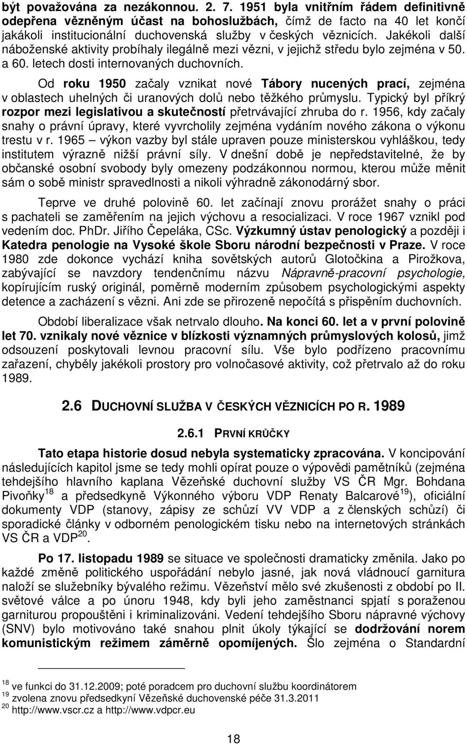 Jakékoli další náboženské aktivity probíhaly ilegálně mezi vězni, v jejichž středu bylo zejména v 50. a 60. letech dosti internovaných duchovních.