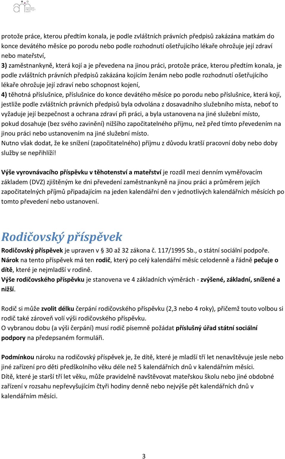 ošetřujícího lékaře ohrožuje její zdraví nebo schopnost kojení, 4) těhotná příslušnice, příslušnice do konce devátého měsíce po porodu nebo příslušnice, která kojí, jestliže podle zvláštních právních